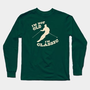 I'm Not Old - I'm Classic Long Sleeve T-Shirt